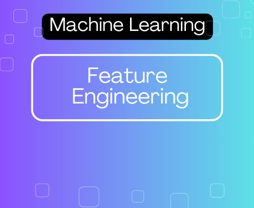 Feature Engineering in Machine Learning