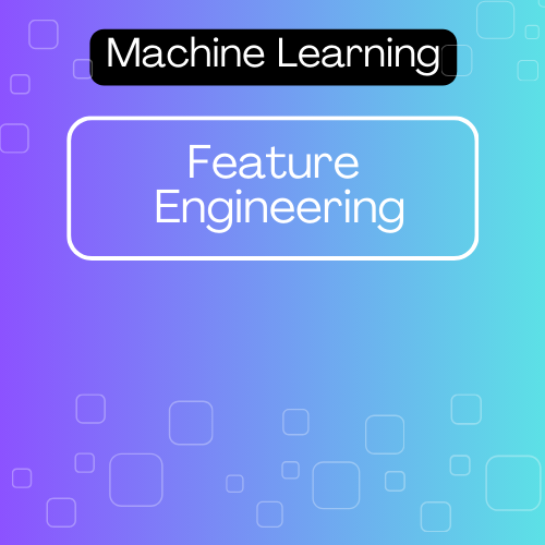 Feature Engineering in Machine Learning