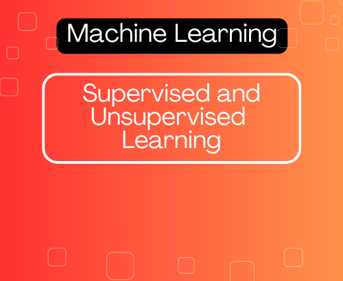 Supervised and Unsupervised Learning