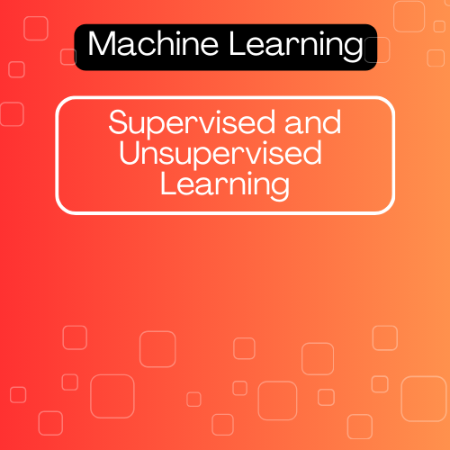 Supervised and Unsupervised Learning