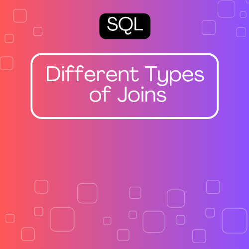 Different Types of Joins in SQL