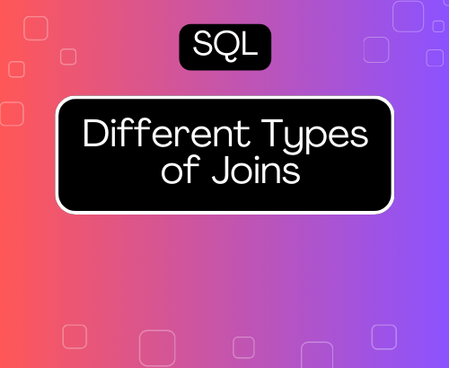 Different Types of Joins in SQL