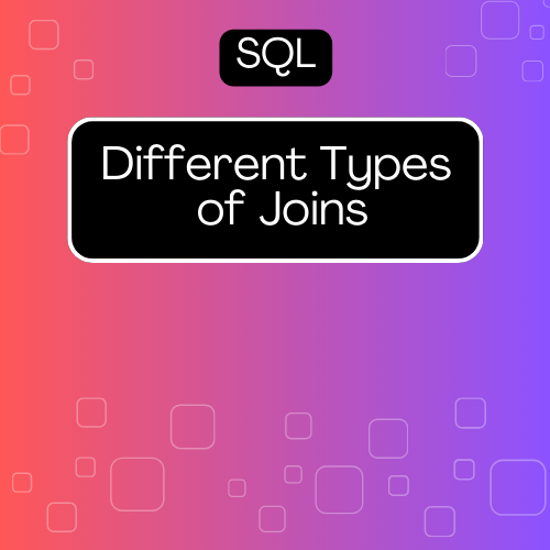 Different Types of Joins in SQL