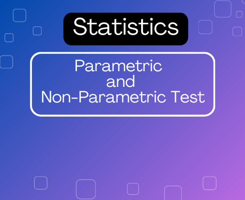 Parametric and Non-Parametric Test in Statistics