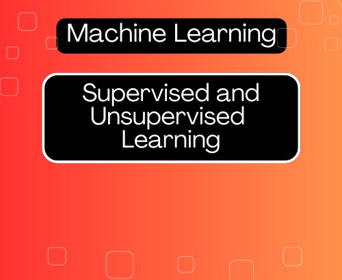 Supervised and Unsupervised Learning