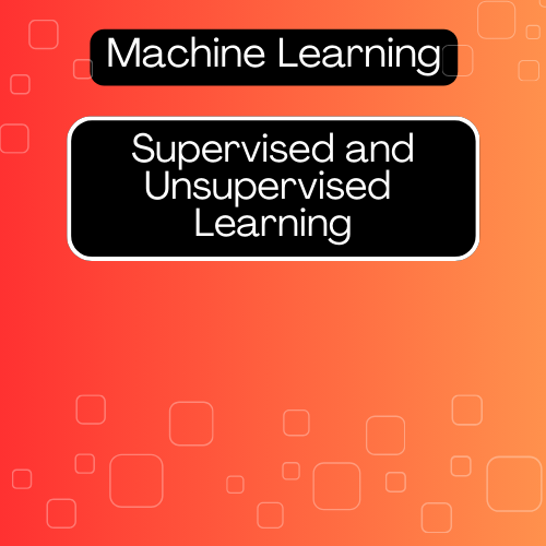 Supervised and Unsupervised Learning