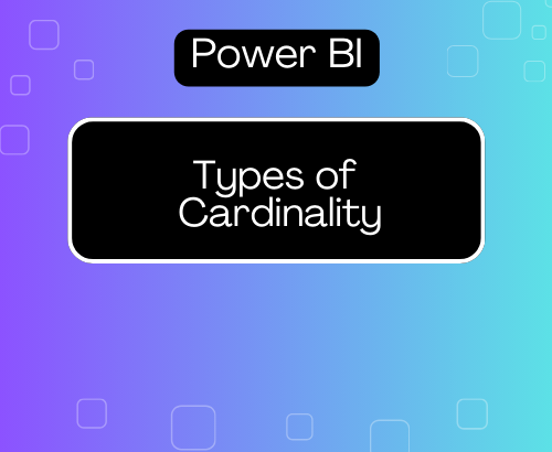 Types of Cardinality in Power BI