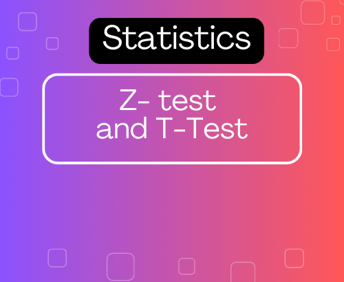 Understanding Z-Tests and T-Tests and different types