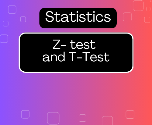 Z-Tests and T-Tests and different types