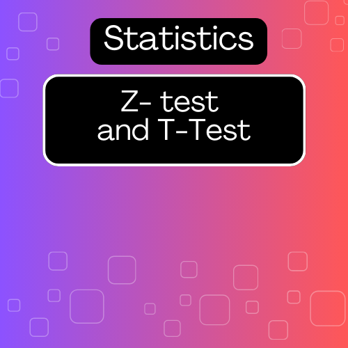 Z-Tests and T-Tests and different types